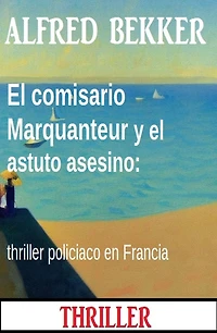 El comisario Marquanteur y el astuto asesino: thriller policiaco en Francia