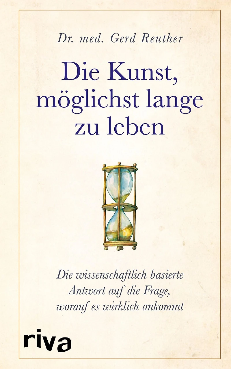 die Kunst, möglichst lange zu leben: wissenschaftlich basierte Antwort auf Frage, worauf es wirklich ankommt