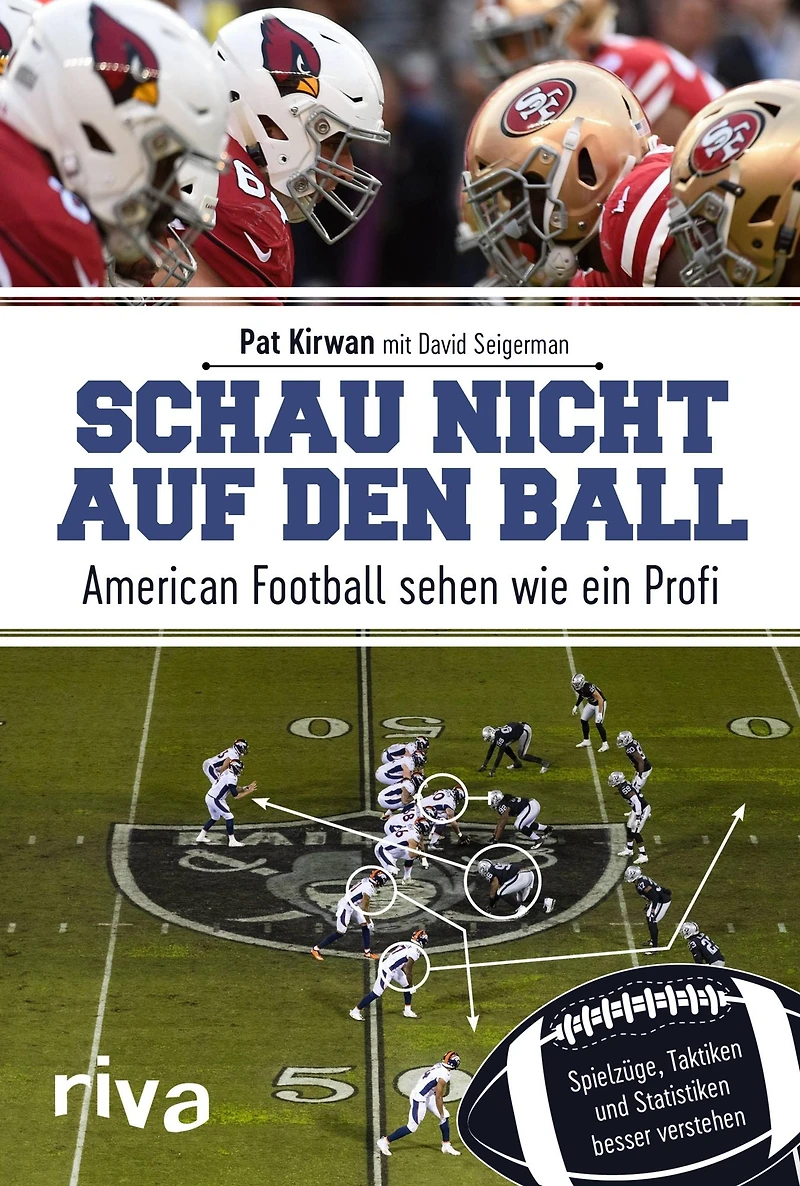 Schau nicht auf den Ball: American Football sehen wie ein Profi. Spielzüge, Taktiken und Statistiken besser verstehen