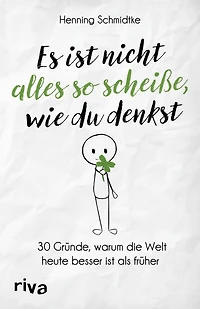 Es ist nicht alles so scheiße, wie du denkst: 30 Gründe, warum die Welt heute besser ist als früher