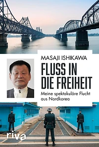 Fluss in die Freiheit: Meine spektakuläre Flucht aus Nordkorea