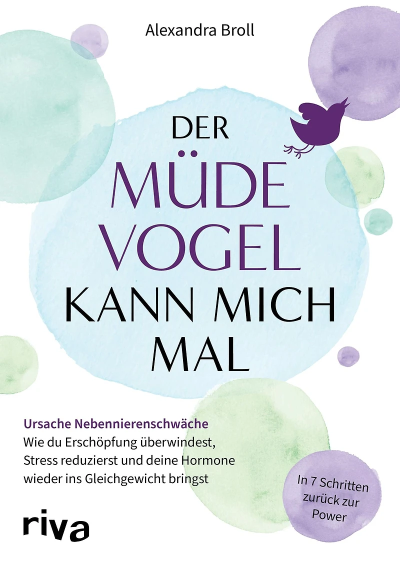 Der müde Vogel kann mich mal: Ursache Nebennierenschwäche: Wie du Erschöpfung überwindest, Stress reduzierst und deine Hormone wieder ins Gleichgewicht bringst. In 7 Schritten zurück zur Power.