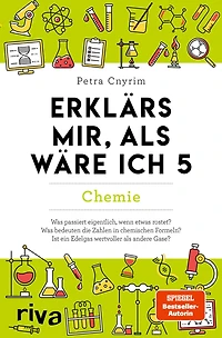 Erklärs mir, als wäre ich 5 - Chemie: Der Nachfolger zum SPIEGEL-Bestseller. Das perfekte Geschenk für Eltern, Lehrer und alle Neugierigen