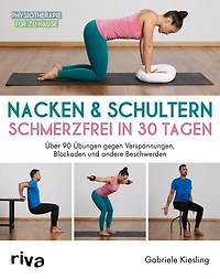 Nacken & Schultern - schmerzfrei in 30 Tagen: Über 90 Übungen gegen Verspannungen, Blockaden und andere Beschwerden