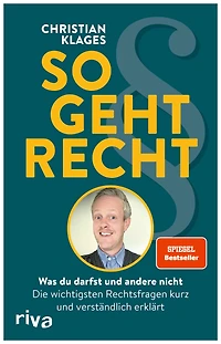 So geht Recht: Was du darfst und andere nicht: Die wichtigsten Rechtsfragen kurz verständlich erklärt
