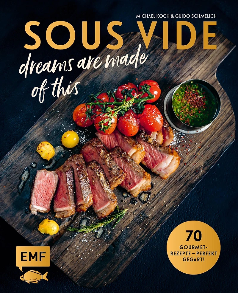 SOUS-VIDE dreams are made of this: 70 Gourmet-Rezepte - perfekt gegart! Mit Fisch, Fleisch und Gemüse: Rinderfilet mit BBQ-Hollandaise und Frühlingsgemüse, Pulpo mit schwarzem Risotto und knusprigem Speck, Möhren mit Orangen-Honig-Butter und Knusperparmes