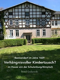 Beetzendorf im Jahre 1829 - Verhängnisvoller Kindertausch? im Hause von der Schulenburg-Nimptsch