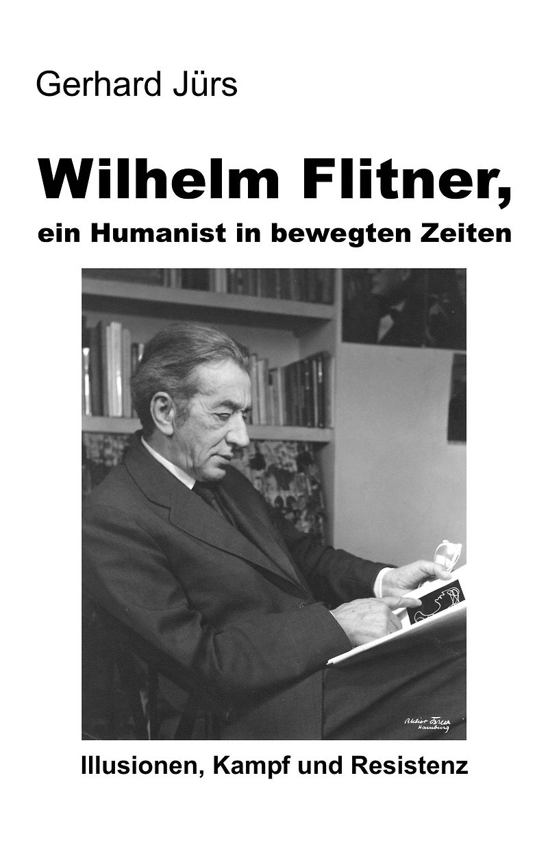 Wilhelm Flitner, ein Humanist in bewegten Zeiten: Illusionen, Kampf und Resistenz