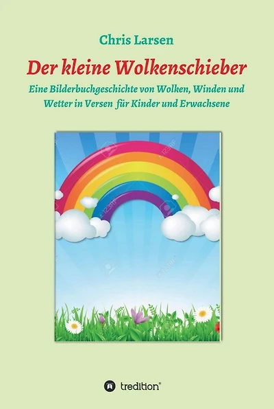 Der kleine Wolkenschieber: Eine Bilderbuchgeschichte von Wolken, Winde und Wetter in Versen für Kinder und Erwachsene