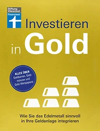 Investieren in Gold - Portfolio krisensicher erweitern: Wie Sie das Edelmetall sinnvoll in Ihre Geldanlage integrieren Alles über Goldbarren, Goldmünzen und Gold-Wertpapiere