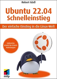 Ubuntu 22.04 Schnelleinstieg: Der einfache Einstieg in die Linux-Welt
