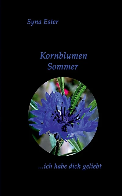 Kornblumen Sommer: ...ich habe dich geliebt