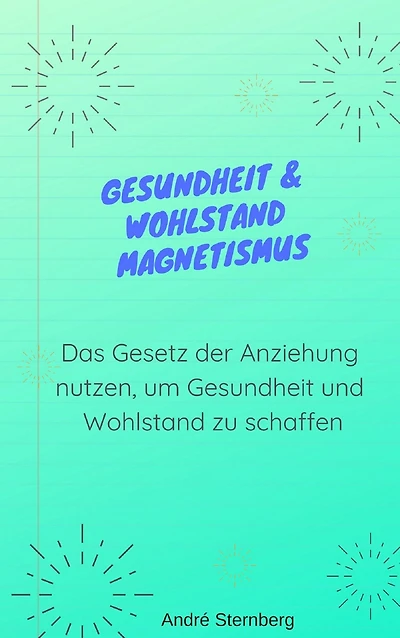 Gesundheit & Wohlstand Magnetismus: Das Gesetz der Anziehung dargestellt