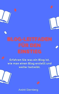 Blog-Leitfaden für den Einstieg: Erfahren Sie was ein Blog ist, wie man einen Blog erstellt und weiter betreibt