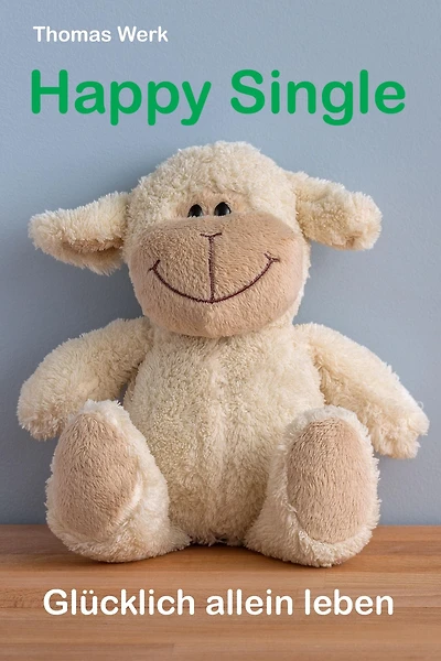 HAPPY SINGLE: Glücklich allein leben