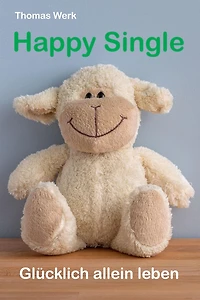 HAPPY SINGLE: Glücklich allein leben