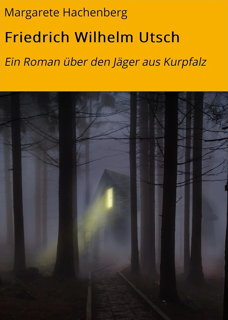 Friedrich Wilhelm Utsch: Ein Roman über den Jäger aus Kurpfalz