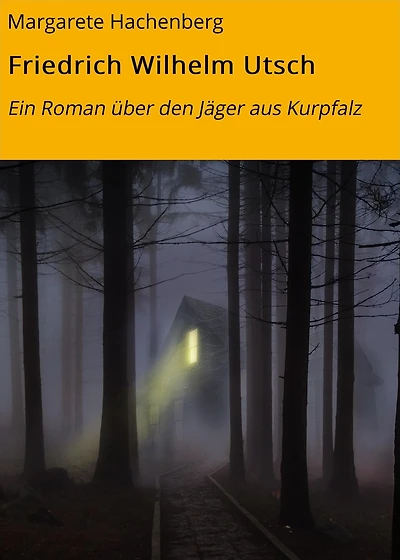 Friedrich Wilhelm Utsch: Ein Roman über den Jäger aus Kurpfalz