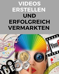 Videos erstellen und erfolgreich vermarkten
