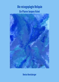 Die reisegeplagte Reliquie: Ein Pfarrer Jacques Krimi