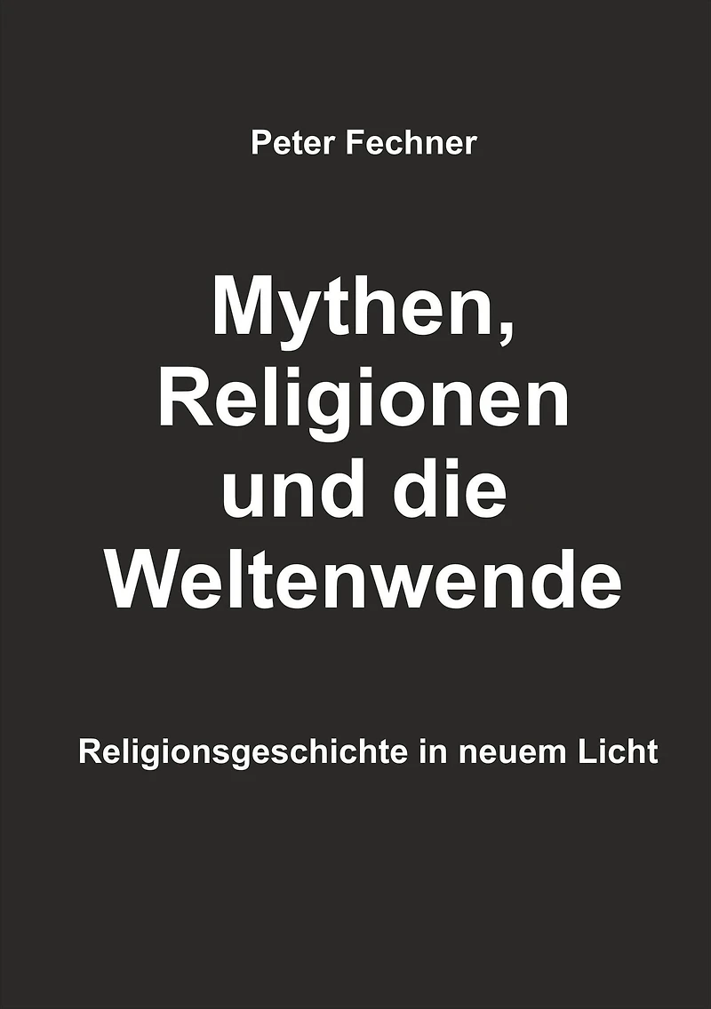 Mythen, Religionen und die Weltenwende: Religionsgeschichte in neuem Licht