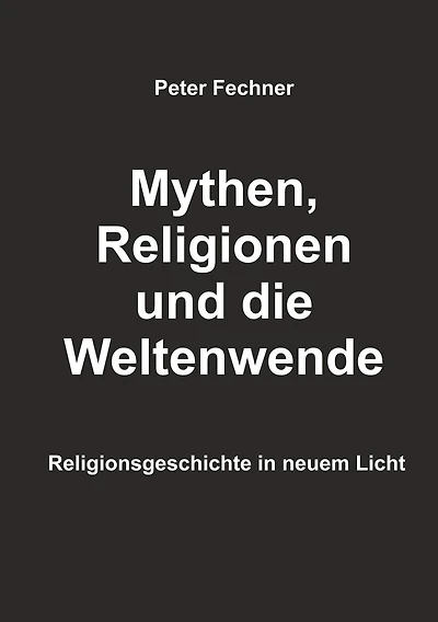 Mythen, Religionen und die Weltenwende: Religionsgeschichte in neuem Licht