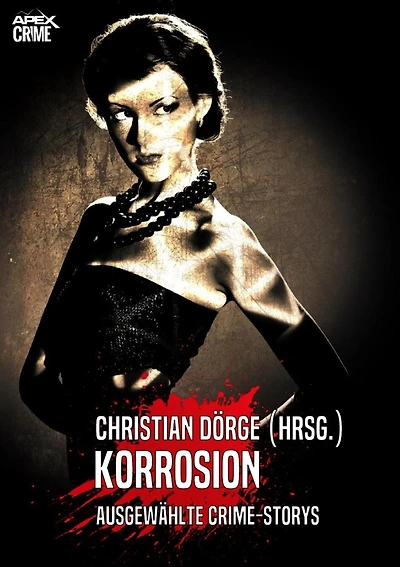 KORROSION: Internationale Crime-Storys auf über 600 Seiten, hrsg. von Christian Dörge