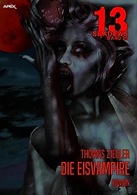 13 SHADOWS, Band 29: DIE EISVAMPIRE: Horror aus dem Apex-Verlag!