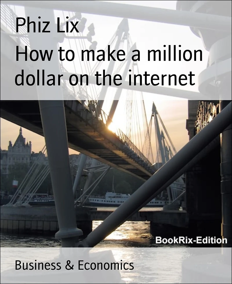 How to make a million dollar on the internet: What only 1% knows about making money online