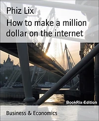 How to make a million dollar on the internet: What only 1% knows about making money online