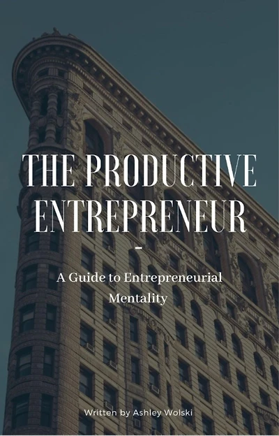The Productive Entrepreneur: A Guide to Entrepreneurial Mentality
