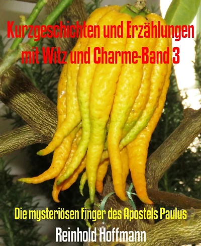 Kurzgeschichten und Erzählungen mit Witz und Charme-Band 3: Die mysteriösen Finger des Apostels Paulus