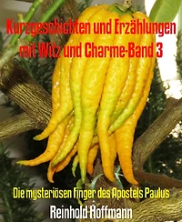 Kurzgeschichten und Erzählungen mit Witz und Charme-Band 3: Die mysteriösen Finger des Apostels Paulus