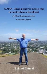 COPD - Mein positives Leben mit der unheilbaren Krankheit: 30 Jahre Erfahrung mit dem Lungenemphysem