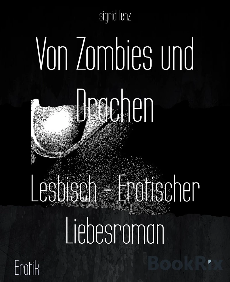 Von Zombies und Drachen: Lesbisch - Erotischer Liebesroman