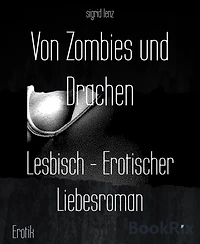 Von Zombies und Drachen: Lesbisch - Erotischer Liebesroman