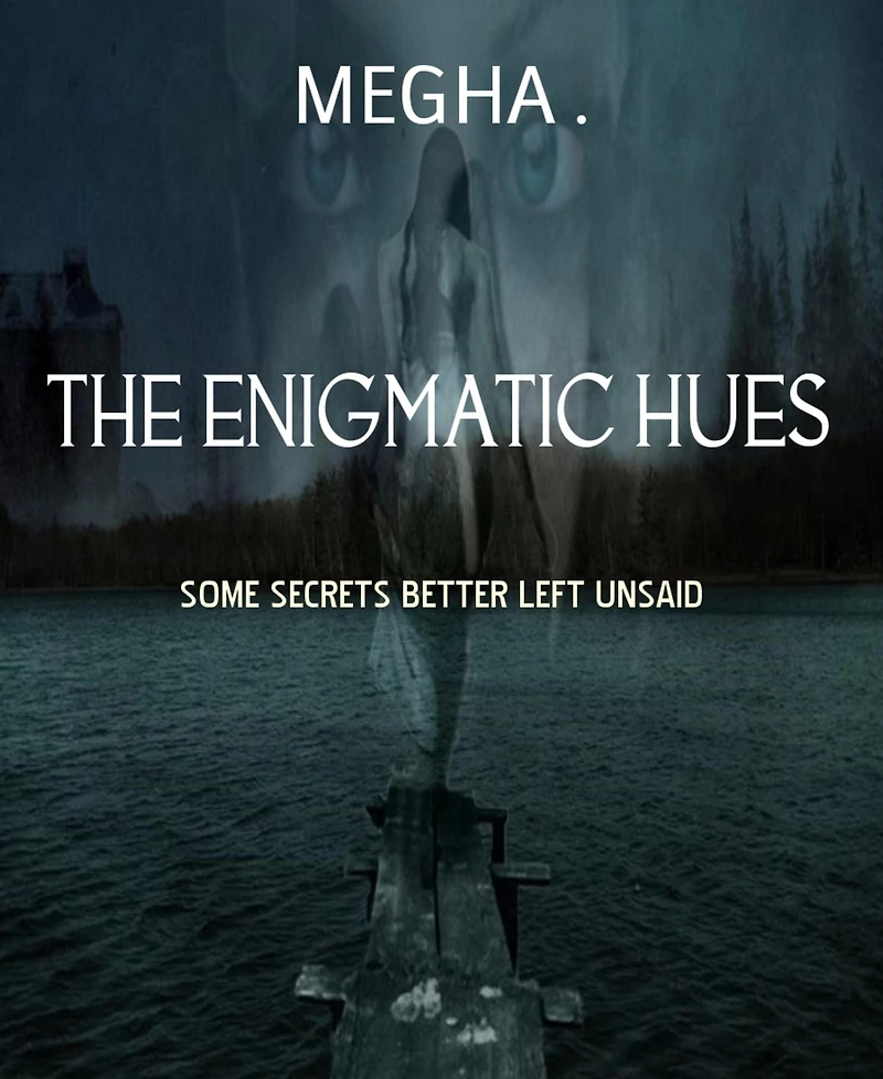 THE ENIGMATIC HUES: SOME SECRETS BETTER LEFT UNSAID