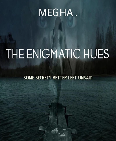 THE ENIGMATIC HUES: SOME SECRETS BETTER LEFT UNSAID
