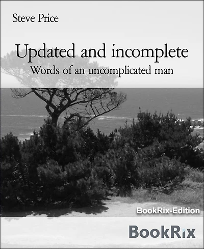 Updated and incomplete: Words of an uncomplicated man