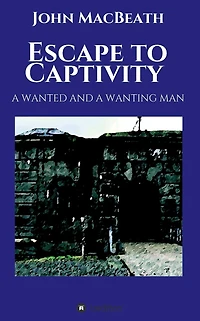Escape to Captivity A WANTED AND WANTING MAN