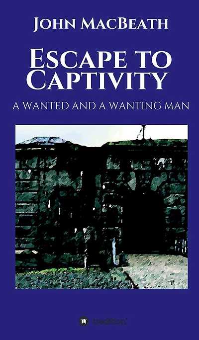 Escape to Captivity A WANTED AND WANTING MAN