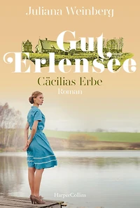 Gut Erlensee - Cäcilias Erbe (Das am Erlensee, Band 2)