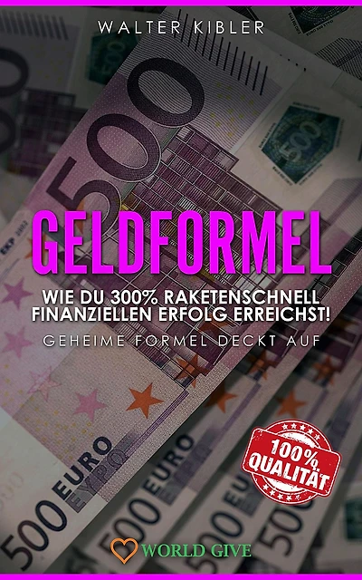 GELDFORMEL: Wie du 300% raketenschnell finanziellen Erfolg erreichst! Geheime Formel deckt auf