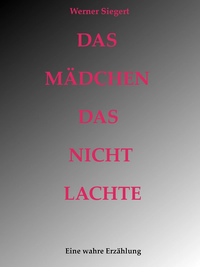 Das Mädchen, das nicht lachte: Eine wahre Erzählung
