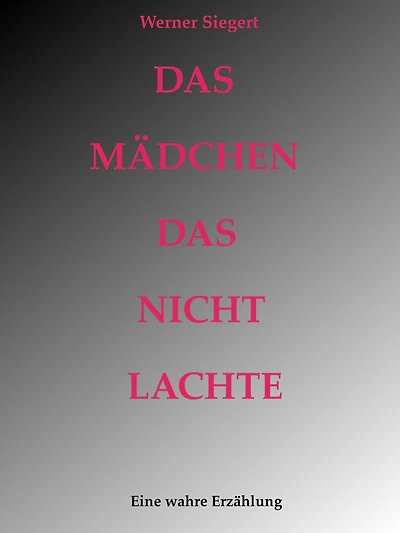 Das Mädchen, das nicht lachte: Eine wahre Erzählung
