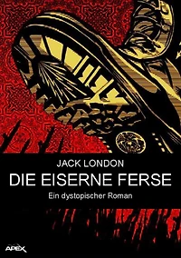 Die eiserne Ferse: Ein dystopischer Roman