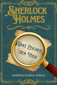 Das Zeichen der Vier: Ein Sherlock-Holmes-Roman