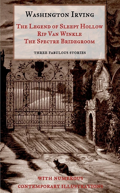 The Legend of Sleepy Hollow, Rip Van Winkle, The Spectre Bridegroom.Three Fabulous Ghost Stories from the "Sketch Book": With Numerous Contemporary Illustrations