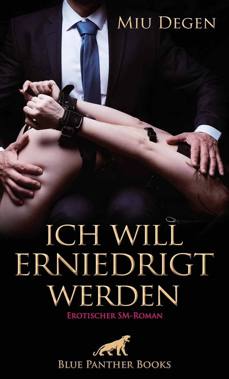 Ich will erniedrigt werden Erotischer SM-Roman: Er beginnt sein perfides Spiel ...