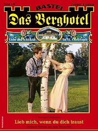 Das Berghotel 240: Lieb mich, wenn du dich traust